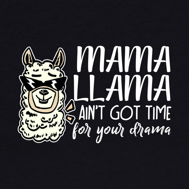 Mama llama aint got time for your drama funny by LaurieAndrew